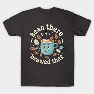 Bean there brewed that T-Shirt